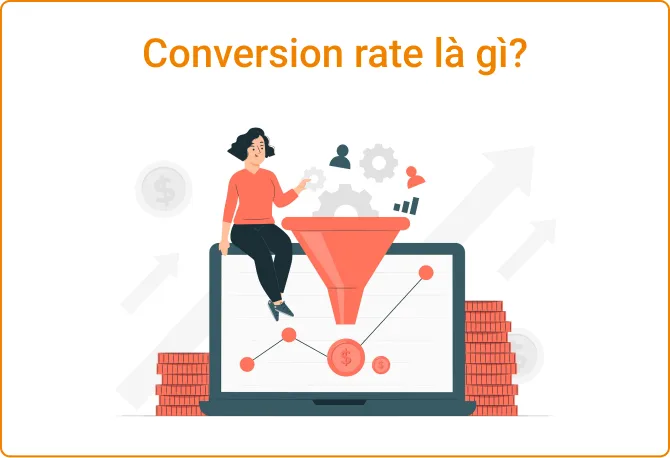 Conversion rate là gì? Cách tối ưu tỷ lệ chuyển đổi trên landing page